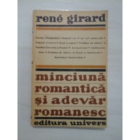 MINCIUNA  ROMANTICA  SI  ADEVAR  ROMANESC  -  RENE  GIRARD  